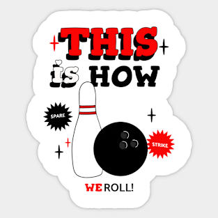 THIS Is How We Roll Bowling Sticker